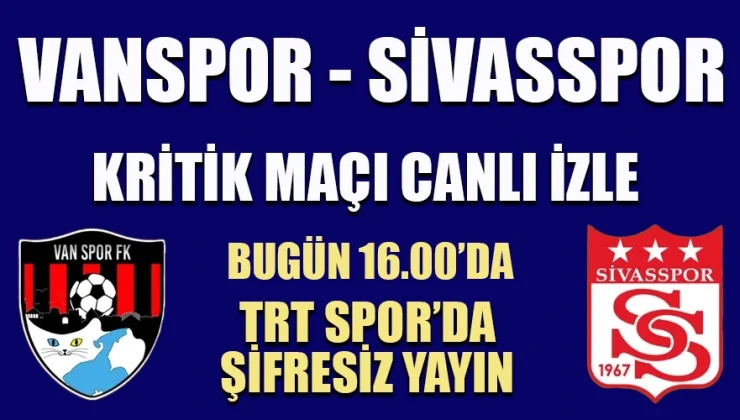 Vanspor FK – Sivasspor Maçını Canlı İzle: TRT Spor Şifresiz Veriyor